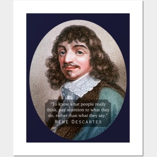René Descartes portrait and quote: To know what people really think, pay attention to what they do, rather than what they say. Posters and Art
